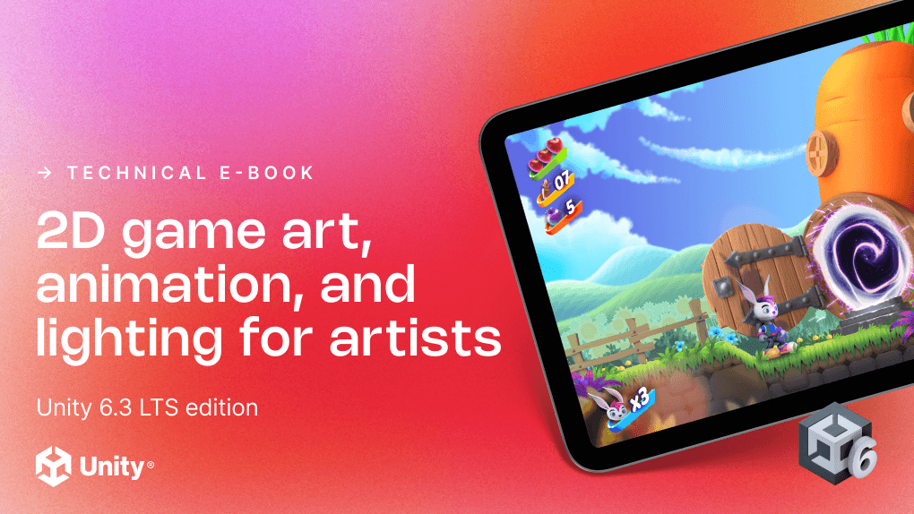 「アーティストのための2Dゲームアート、アニメーション、ライティング」と題されたUnityテクニカル電子書籍のUnity 6.3 LTSエディションのプロモーショングラフィック。ピンクからオレンジへのグラデーションを背景にタブレット画面に表示されている。タブレットには 、 「 バニーブリッツ」に登場するウサギのキャラクターのスクリーンショットが、木製のドアと光る紫色のポータルの近くに描かれている。